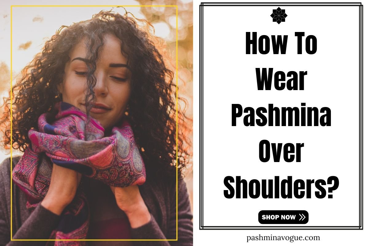 Wear Pashmina Over Shoulders